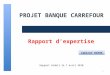 PROJET BANQUE CARREFOUR Rapport dexpertise Rapport établi le 7 avril 2010 1 Cabinet RIERA