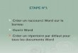 ETAPE N°1 Créer un raccourci Word sur le bureau Ouvrir Word Créer un répertoire par défaut pour tous les documents Word