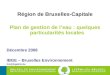 Région de Bruxelles-Capitale Plan de gestion de leau : quelques particularités locales Décembre 2008 IBGE – Bruxelles Environnement fon@ibgebim.be