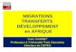 MIGRATIONS TRANSFERTS DÉVELOPPEMENT en AFRIQUE Yves CHARBIT Professeur à lUniversité Paris Descartes Directeur du CEPED 1