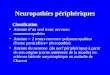 Neuropathies périphériques Classification Atteinte dun seul tronc nerveux: mononeuropathies Atteinte > 2 troncs nerveux: polyneuropathies (forme particulière=