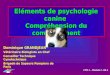 Eléments de psychologie canine Compréhension du comportement Dominique GRANDJEAN Vétérinaire Biologiste en Chef Conseiller Technique Cynotechnique Brigade