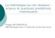 La métrologie sur les réseaux : enjeux et quelques problèmes intéressants Projet METROPOLIS METROlogie Pour LInternet et les Services