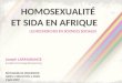 HOMOSEXUALITÉ ET SIDA EN AFRIQUE LES RECHERCHES EN SCIENCES SOCIALES Joseph LARMARANGE joseph.larmarange@ceped.org SÉMINAIRE DE RECHERCHE AIDES SIDACTION
