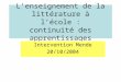 Lenseignement de la littérature à lécole : continuité des apprentissages Intervention Mende 20/10/2004