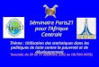 Séminaire Paris21 pour lAfrique Centrale Yaoundé, du 09 au 11 décembre 2002 au HILTON HOTEL Thème : Utilisation des statistiques dans les politiques de