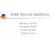 EWA Volume Splatting Matthias Zwicker Hanspeter Pfister Jeroen van Baar Markus Gross