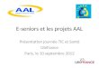 E-seniors et les projets AAL Présentation journée TIC et Santé Ubifrance Paris, le 10 septembre 2012
