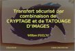 LIRMM, UMR CNRS 5506 William PUECH Transfert sécurisé par combinaison de CRYPTAGE et de TATOUAGE DIMAGES William PUECH