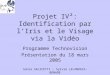 Projet IV²: Identification par lIris et le Visage via la Vidéo Programme Technovision Présentation du 18 mars 2005 Sonia SALICETTI – Sylvie LELANDAIS-BONADE