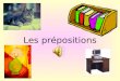 Les prépositions What are prepositions? They tell you the position of something in relation to something else. E.g The station is between the post office