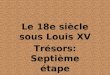 Le 18e siècle sous Louis XV Trésors: Septième étape