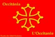 LOccitanie Occitánia Études des Midi-Pyrénées. La limite géographique France Espagne Italie 13 millions dhabitants dont 1,3 million occitanophones