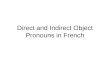 Direct and Indirect Object Pronouns in French What is a direct object? A word or group of words that receives the direct action of the verb. So in the