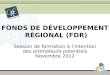 FONDS DE DÉVELOPPEMENT RÉGIONAL (FDR) Session de formation à lintention des promoteurs potentiels Novembre 2012