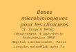 Bases microbiologiques pour les cliniciens Dr Joaquim MATEO Département dAnesthésie Réanimation SMUR Hôpital Lariboisière, Paris  @lrb.aphp.fr