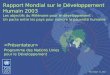 January 25, 2014 Rapport Mondial sur le Développement Humain 2003 Les objectifs du Millénaire pour le développement : Un pacte entre les pays pour vaincre