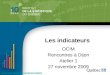 OCIM Rencontres à Dijon Atelier 1 27 novembre 2009  Les indicateurs