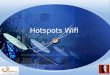 Hotspots Wifi. Plan Généralités sur les hotspots 1 Principes des hotspots 2 Principes du serveur Radius 3 Vulnérabilités 4