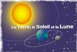 1 La Terre, le Soleil et la Lune. 2 Sommaire I)Les caractéristiques A.Du Soleil B.De la Terre C.De la Lune II)Les mouvements du système Soleil-Terre-Lune