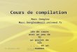 19 septembre 2007Cours de compilation 1 - Intranet1 Marc Gengler Marc.Gengler@esil.univmed.fr Cours de compilation 18h de cours avec un peu de TD un projet