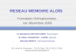 RESEAU MEMOIRE ALOÏS Formation Orthophonistes 1er décembre 2005 Dr Bénédicte DEFONTAINES, Neurologue Dr Odile CHAMPART - CURIE, gériatre Marielle MENOT,