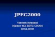 JPEG2000 Vincent Roudaut Master M2 ESTC CNAM 2004-2005