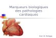 Marqueurs biologiques des pathologies cardiaques Prof. M. Philippe