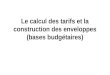 Le calcul des tarifs et la construction des enveloppes (bases budgétaires)