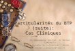 Particularités du BTP (suite): Cas Cliniques Dr Emmanuelle Brichet, Dr Michel Cambrelin Journées de validation, Reims michel.cambrelin@free.fr