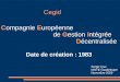 Cegid Compagnie Européenne de Gestion Intégrée Décentralisée Date de création : 1983 Serge Cruz IANTE Guadeloupe Novembre 2009
