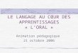 LE LANGAGE AU CŒUR DES APPRENTISSAGES « LORAL » Animation pédagogique 21 octobre 2006