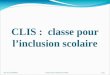 CLIS : classe pour linclusion scolaire A.P. du 21/04/2010 Classe pour l'inclusion scolaire 1/25