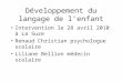 Développement du langage de lenfant Intervention le 28 avril 2010 à La Suze Renaud Christian psychologue scolaire Liliane Bellion médecin scolaire