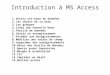 Introduction à MS Access 1. Ouvrir une base de données 2. Les objets de la base 3. Les groupes 4. Créer une nouvelle base 5. Feuille de données 6. Saisir
