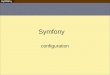 Symfony configuration. généralités La configuration de symfony est stockée dans des fichiers.yml (YAML) par défaut Un fichier de configuration peut se