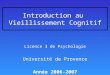 Introduction au Vieillissement Cognitif Licence 3 de Psychologie Université de Provence Année 2006-2007