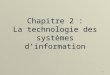 1 Chapitre 2 : La technologie des systèmes dinformation