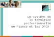 Le système de la formation professionnelle en France et les OPCA 1