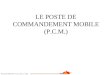 LE POSTE DE COMMANDEMENT MOBILE (P.C.M.) Document élaboré par C.I.S.A 34 / LT J.BO