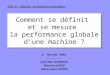 Comment se définit et se mesure la performance globale dune machine ? 27 février 2002 ---------- Jean-Marc DUFRESNE Maxence JEGOU Marie-Laure POITOU IGSI