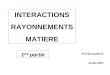 INTERACTIONS RAYONNEMENTS MATIERE Pr.H.Boulahdour Année 2007 1 ère partie