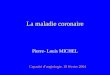 La maladie coronaire Pierre- Louis MICHEL Capacité dangiologie. 18 février 2004
