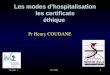 Module 1 Oct 2005 1 Les modes dhospitalisation les certificats éthique Pr Henry COUDANE