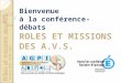 Rôles et missions des AVS Octobre 2009 – AGPI / IA64 Bienvenue à la conférence-débats ROLES ET MISSIONS DES A.V.S