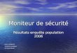 1 Moniteur de sécurité Résultats enquête population 2006 Julien LAGNEAUX Analyste stratégique ZP Haute-Meuse