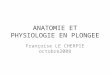 ANATOMIE ET PHYSIOLOGIE EN PLONGEE Françoise LE CHERPIE octobre2008