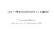 Les métamorphoses du capital Thomas Piketty Sciences Po, 27 novembre 2013