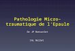 Pathologie Micro-traumatique de l'Epaule Dr JP Bonvarlet IAL Nollet