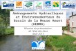 Aménagements Hydrauliques et Environnementaux du Bassin de la Meuse Amont (HEBMA) Réunion de présentation de létat des lieux Août 2013